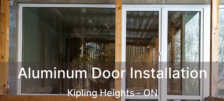  Aluminum Door Installation Kipling Heights - ON