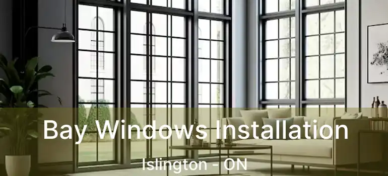  Bay Windows Installation Islington - ON