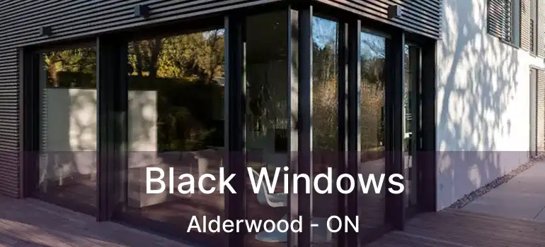 Black Windows Alderwood - ON