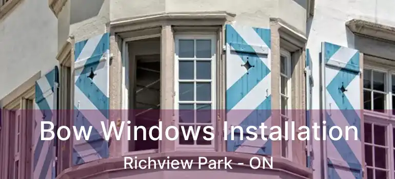  Bow Windows Installation Richview Park - ON