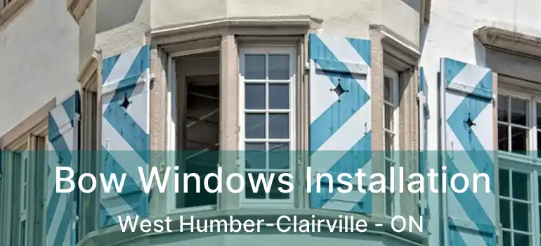  Bow Windows Installation West Humber-Clairville - ON