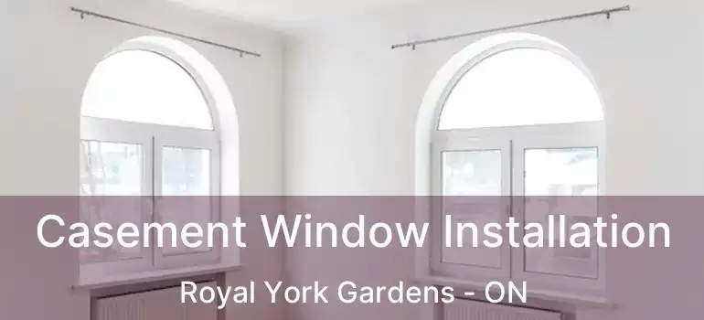  Casement Window Installation Royal York Gardens - ON