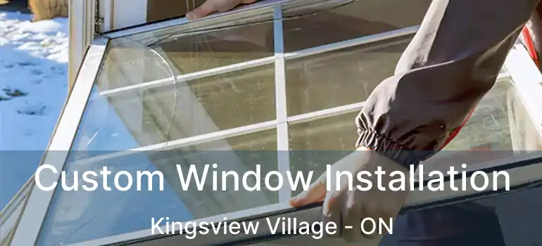  Custom Window Installation Kingsview Village - ON