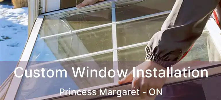  Custom Window Installation Princess Margaret - ON