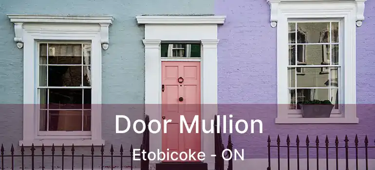  Door Mullion Etobicoke - ON