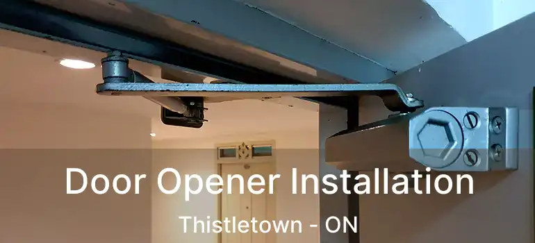  Door Opener Installation Thistletown - ON