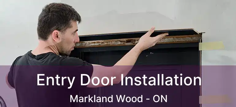  Entry Door Installation Markland Wood - ON