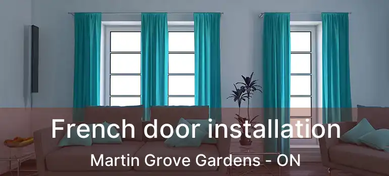  French door installation Martin Grove Gardens - ON