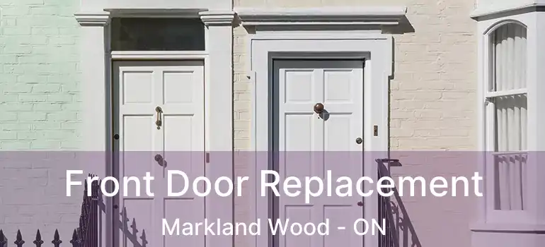  Front Door Replacement Markland Wood - ON