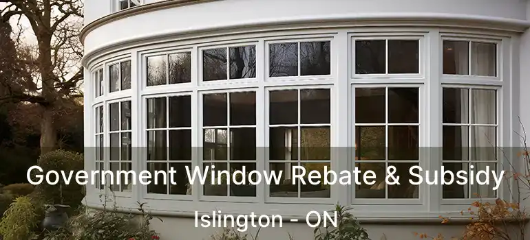  Government Window Rebate & Subsidy Islington - ON