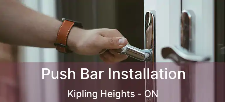 Push Bar Installation Kipling Heights - ON