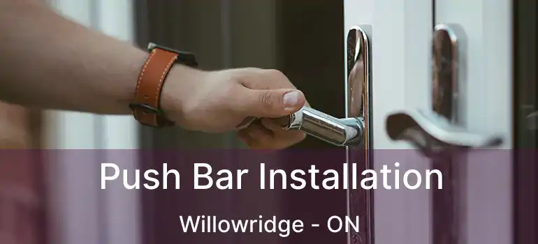  Push Bar Installation Willowridge - ON