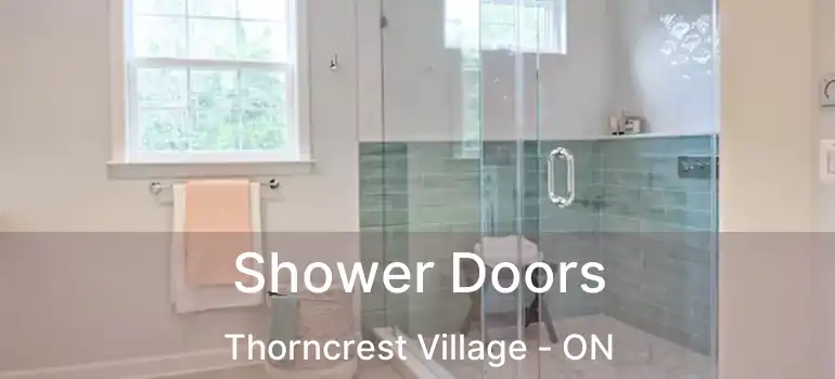  Shower Doors Thorncrest Village - ON