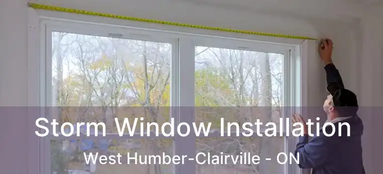  Storm Window Installation West Humber-Clairville - ON