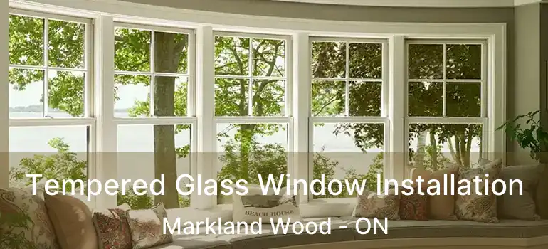  Tempered Glass Window Installation Markland Wood - ON