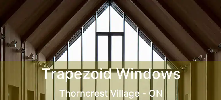  Trapezoid Windows Thorncrest Village - ON