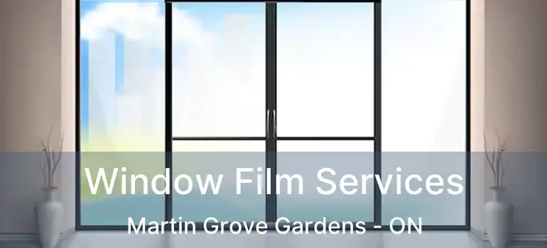  Window Film Services Martin Grove Gardens - ON
