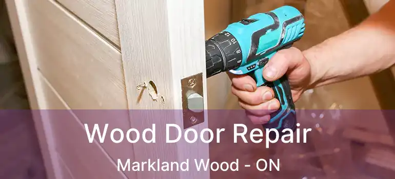  Wood Door Repair Markland Wood - ON